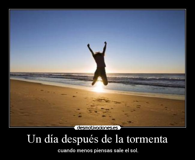 Un día después de la tormenta - cuando menos piensas sale el sol.