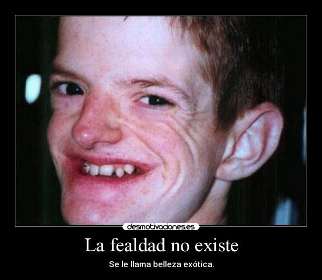 carteles fealdad existe llama belleza exotica desmotivaciones
