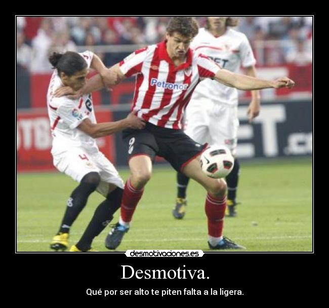 Desmotiva. - Qué por ser alto te piten falta a la ligera.