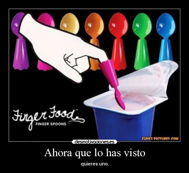 Ahora que lo has visto - quieres uno.