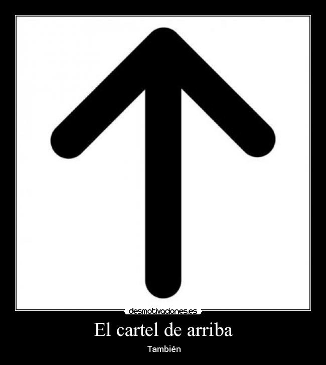 El cartel de arriba -