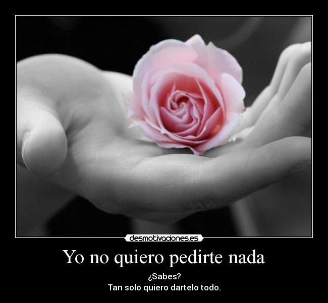 Yo no quiero pedirte nada -