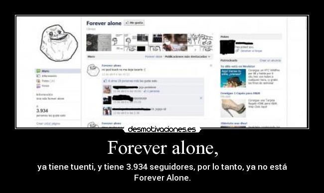 Forever alone, - ya tiene tuenti, y tiene 3.934 seguidores, por lo tanto, ya no está Forever Alone.