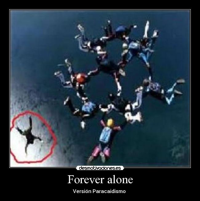 Forever alone - Versión Paracaidismo 