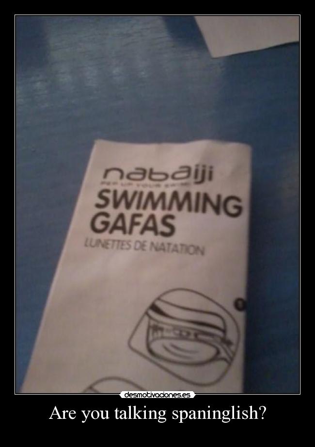 Are you talking spaninglish? -