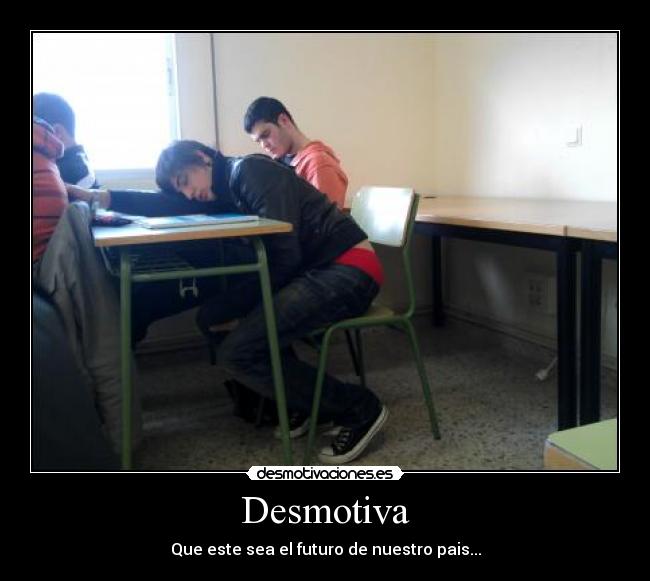 Desmotiva - Que este sea el futuro de nuestro pais...