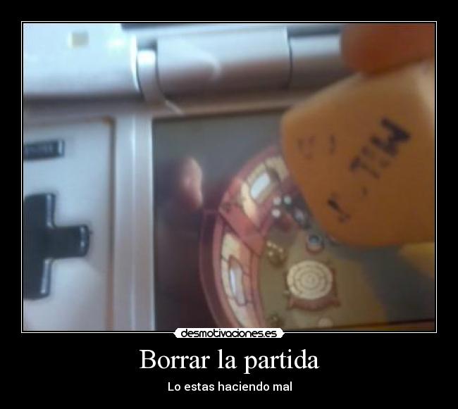 Borrar la partida - Lo estas haciendo mal
