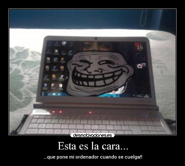 Esta es la cara... -