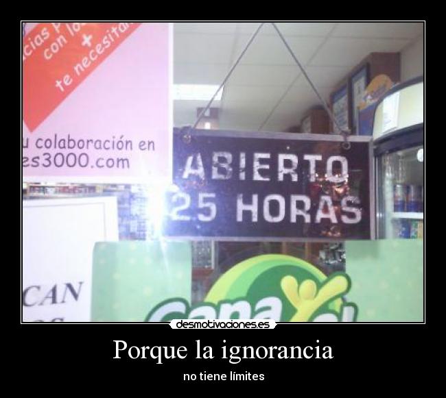 Porque la ignorancia -