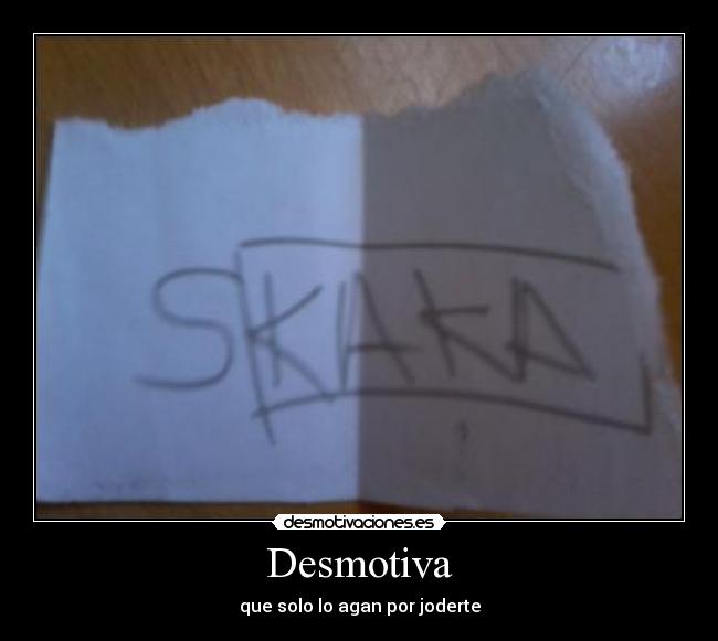 Desmotiva - que solo lo agan por joderte