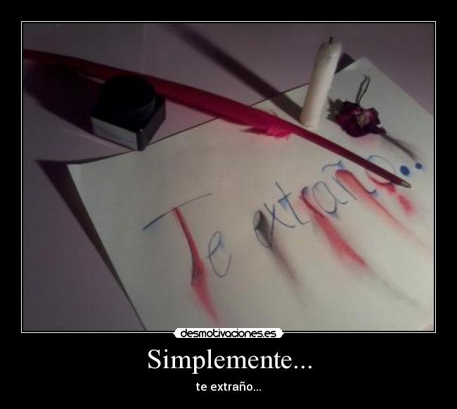 Simplemente... - te extraño...
