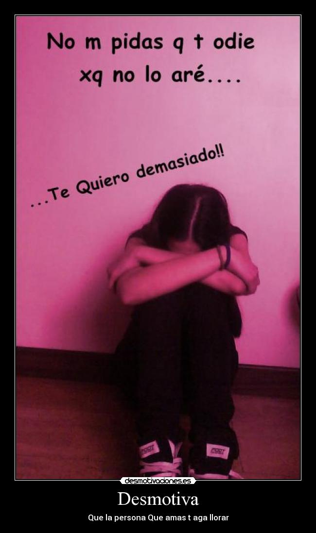 Desmotiva - Que la persona Que amas t aga llorar