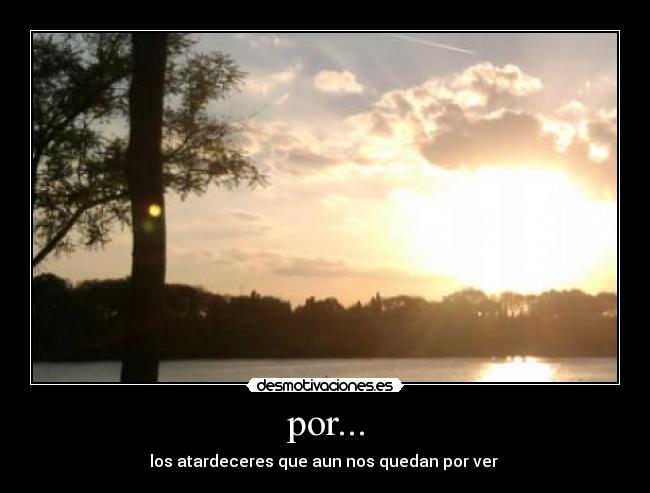 por... - los atardeceres que aun nos quedan por ver 