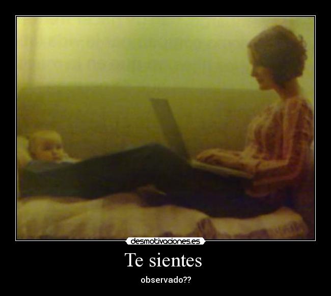 Te sientes - observado??