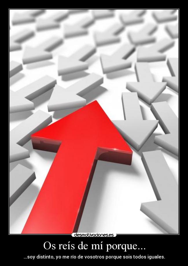 Os reís de mí porque... -