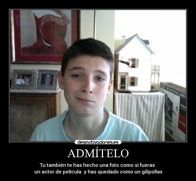 ADMÍTELO - Tu también te has hecho una foto como si fueras
un actor de película y has quedado como un gilipollas