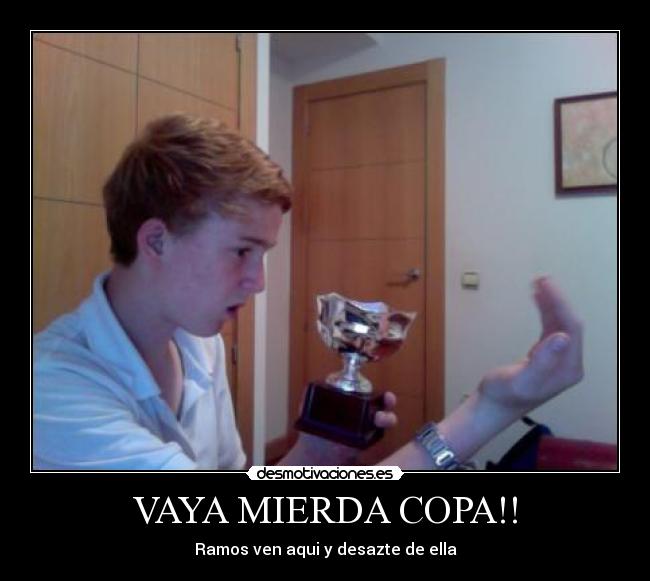 VAYA MIERDA COPA!! - 