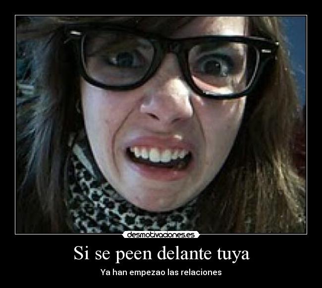 Si se peen delante tuya - Ya han empezao las relaciones