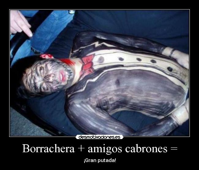Borrachera + amigos cabrones = - ¡Gran putada!