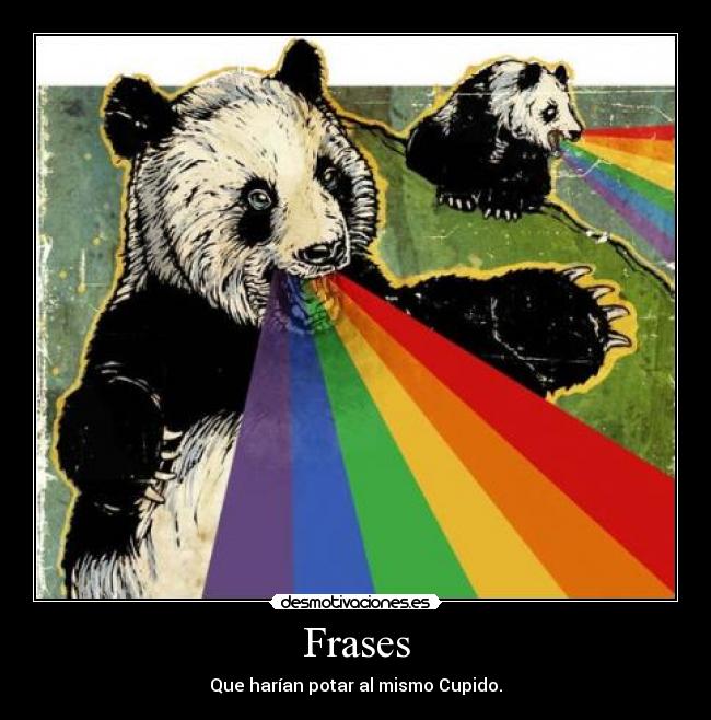 Frases - Que harían potar al mismo Cupido.