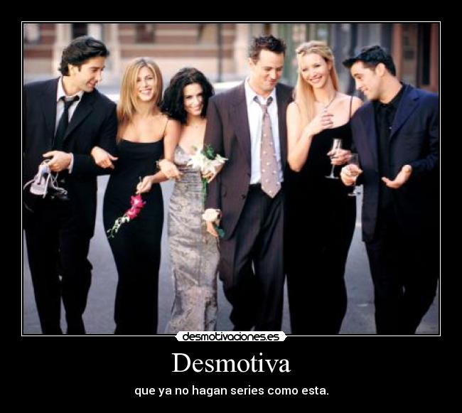 Desmotiva - que ya no hagan series como esta.