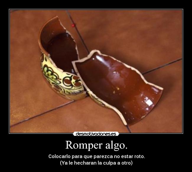 Romper algo. - 