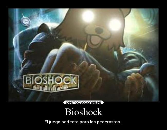 Bioshock - El juego perfecto para los pederastas...