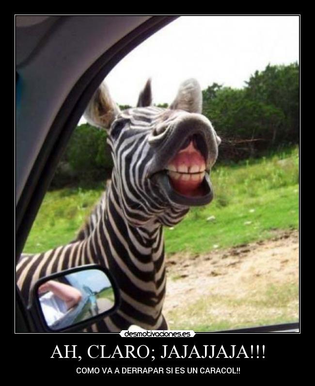 AH, CLARO; JAJAJJAJA!!! -