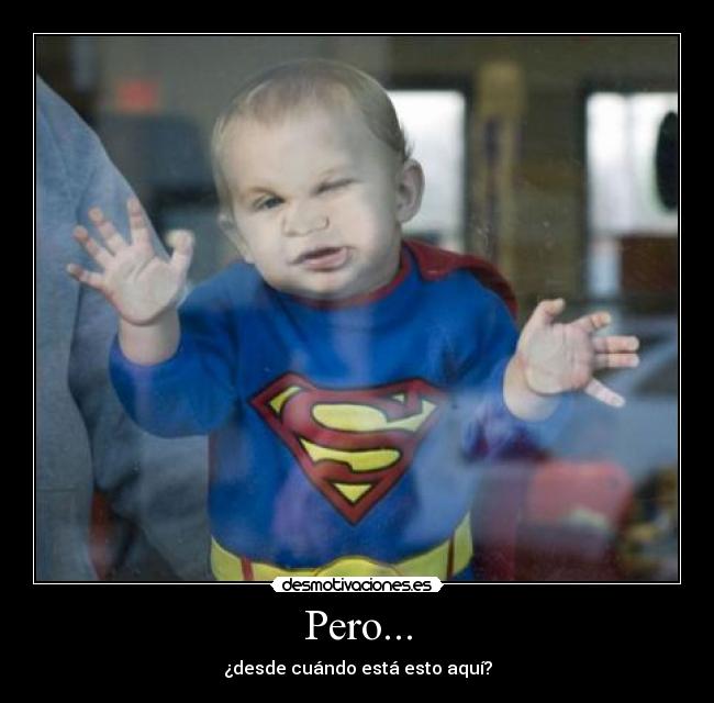 Pero... - ¿desde cuándo está esto aquí?