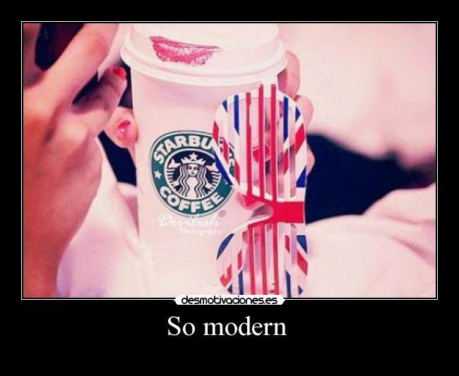 So modern -