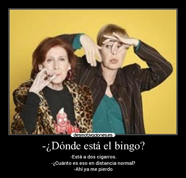 -¿Dónde está el bingo? -
