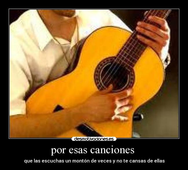 por esas canciones - que las escuchas un montón de veces y no te cansas de ellas
