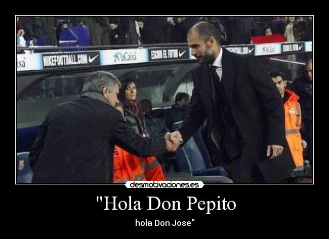 Hola Don Pepito -