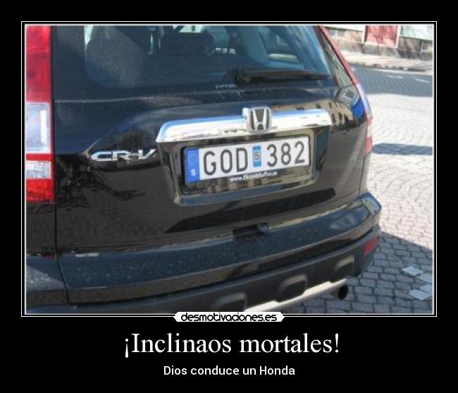 ¡Inclinaos mortales! - Dios conduce un Honda