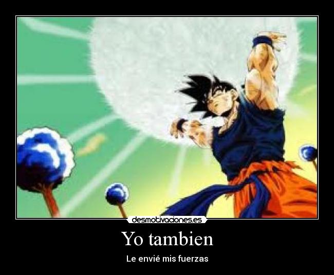 Yo tambien - Le envié mis fuerzas