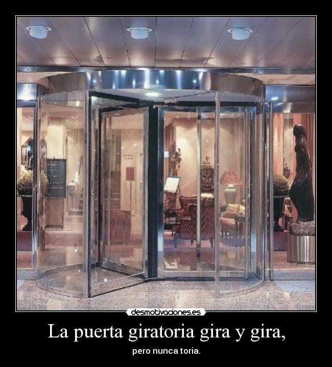 La puerta giratoria gira y gira, - 