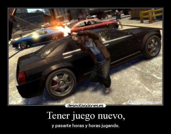 Tener juego nuevo, -