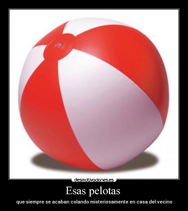 Esas pelotas - que siempre se acaban colando misteriosamente en casa del vecino