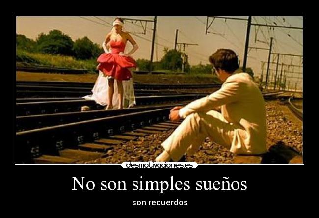 No son simples sueños - son recuerdos