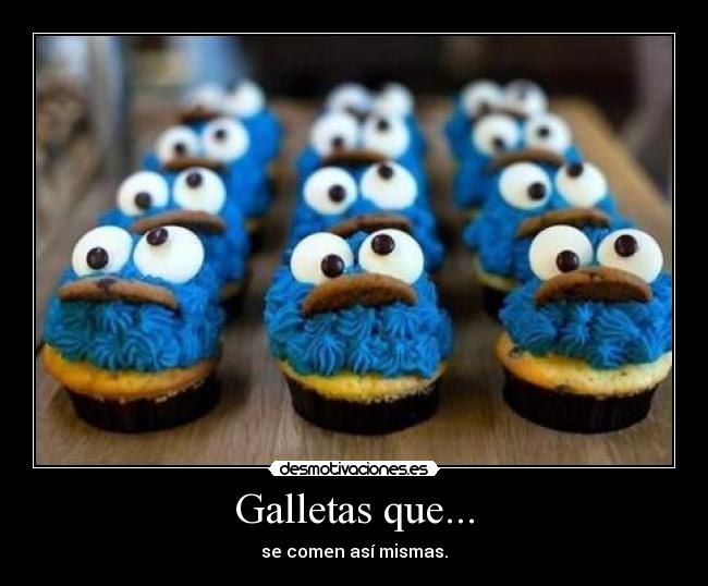 Galletas que... - se comen así mismas.