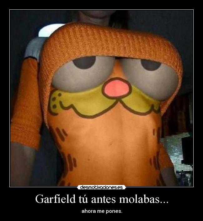 Garfield tú antes molabas... -