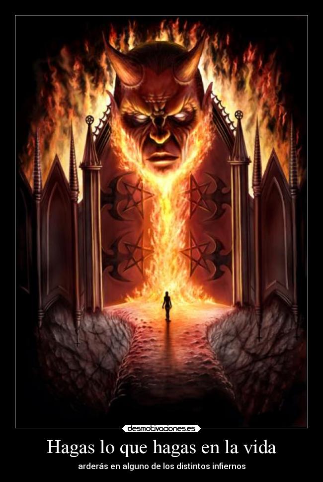 Hagas lo que hagas en la vida - arderás en alguno de los distintos infiernos