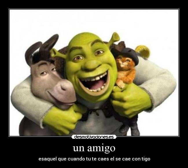un amigo - esaquel que cuando tu te caes el se cae con tigo