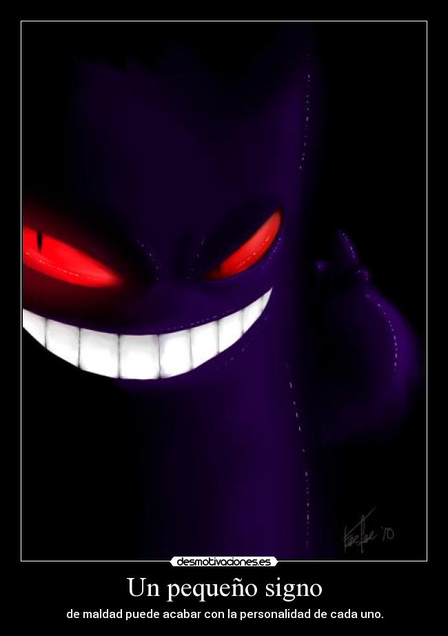 Un pequeño signo - de maldad puede acabar con la personalidad de cada uno.
