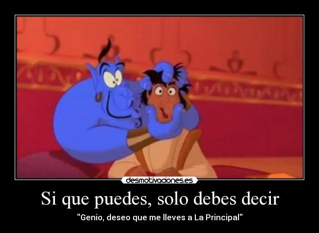 Si que puedes, solo debes decir - Genio, deseo que me lleves a La Principal