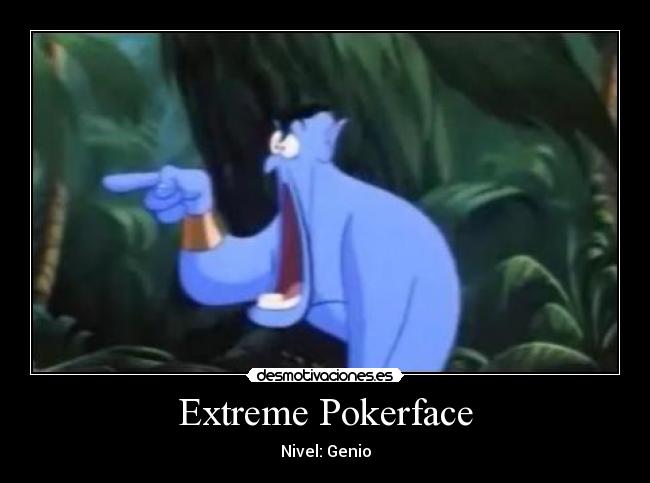 Extreme Pokerface - Nivel: Genio