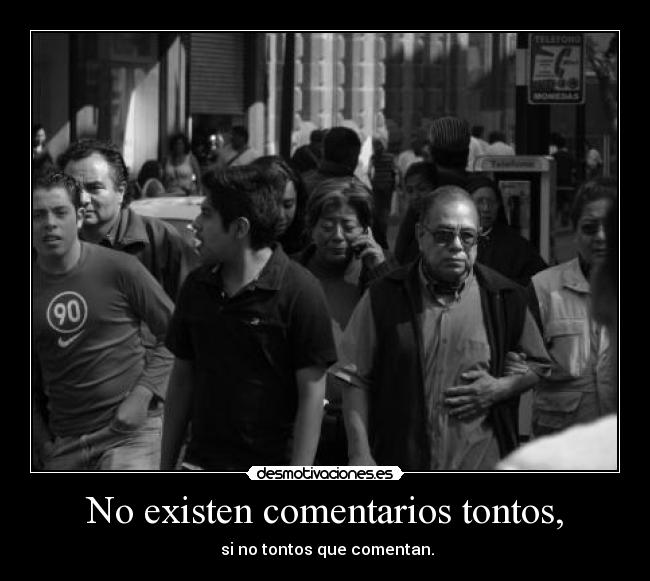 No existen comentarios tontos, - 