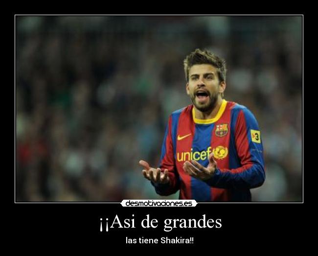 ¡¡Asi de grandes -