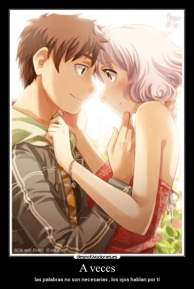 A veces - las palabras no son necesarias , los ojos hablan por tí