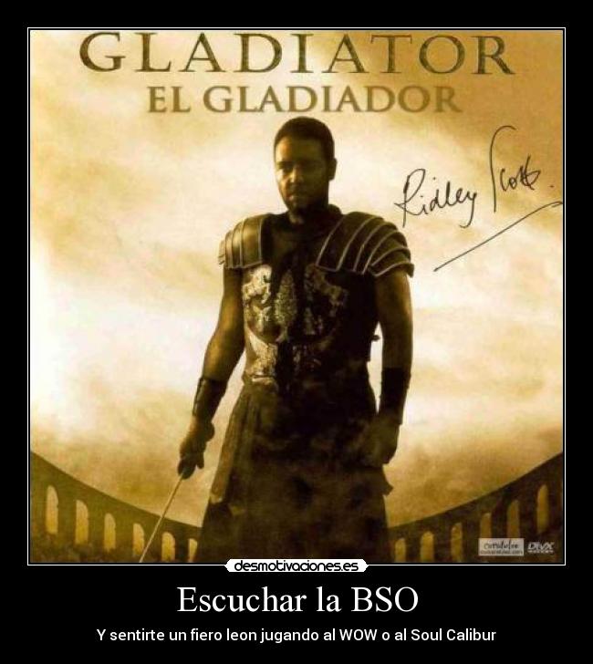 Escuchar la BSO - Y sentirte un fiero leon jugando al WOW o al Soul Calibur
